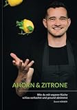 AHORN & ZITRONE: Vegan vorkochen und gesund abnehmen - Kochbuch