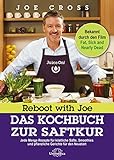 Reboot with Joe - Das Kochbuch zur Saftkur: Jede Menge Rezepte für köstliche Säfte, Smoothies und pflanzliche Gerichte für den Neustart