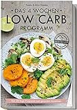 LOW CARB Kochbuch: Das 4 Wochen Low Carb Programm - Über 80 leckere Low Carb Rezepte + 4 Wochen Ernährungsplan: Das 28 Tage Programm zum gesunden Abnehmen