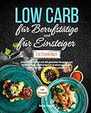Low Carb für Berufstätige & Low Carb für Einsteiger 2 in 1 Combi Buch: Schnell und einfach mit 150 gesunden Rezepten und 28 Tage Ernährungsplan zu einem gesunden Leben und mehr Wohlbefinden gelangen!