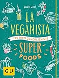 La Veganista. Iss Dich glücklich mit Superfoods